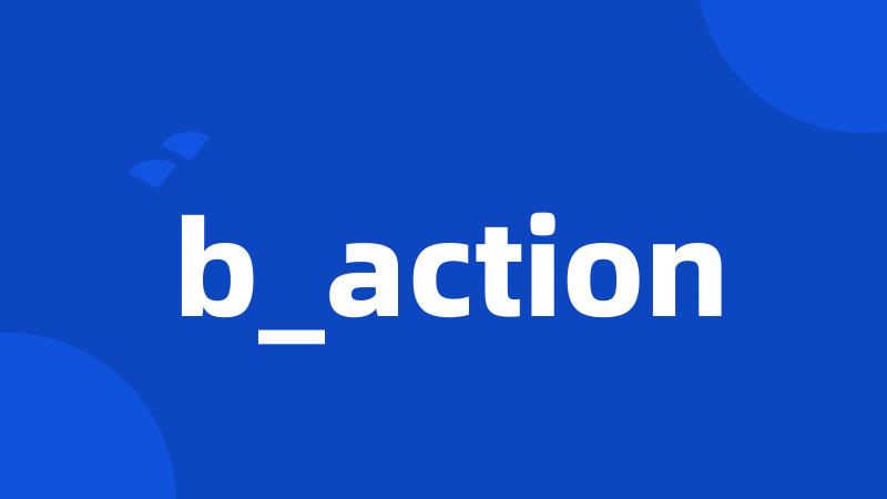 b_action