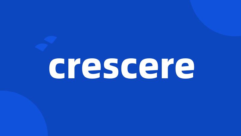 crescere