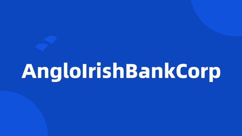 AngloIrishBankCorp