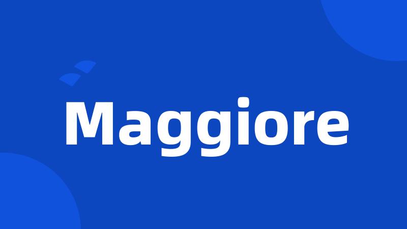 Maggiore