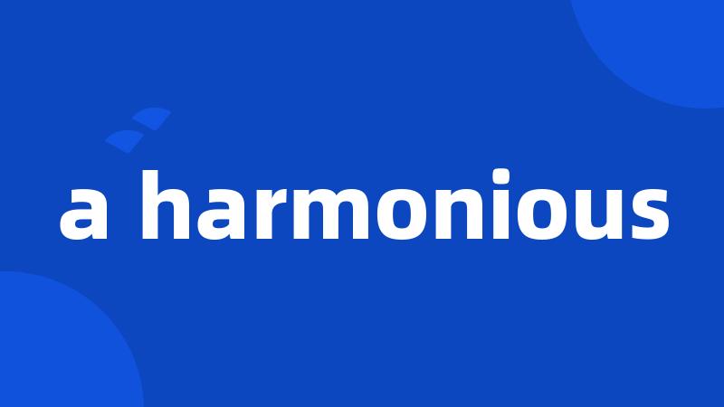 a harmonious