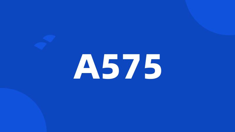 A575