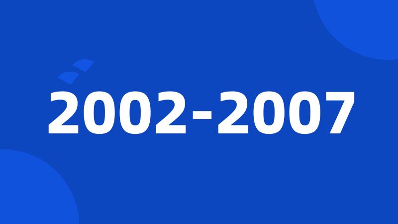 2002-2007