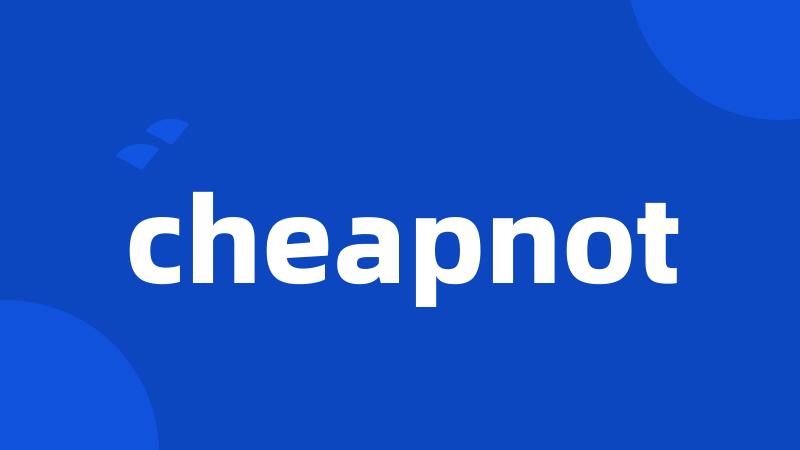 cheapnot