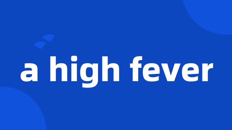 a high fever