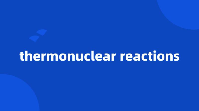 thermonuclear reactions