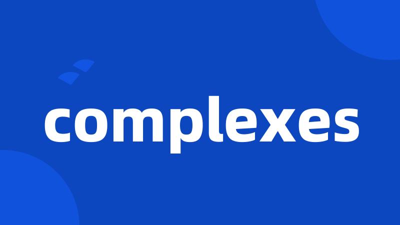 complexes