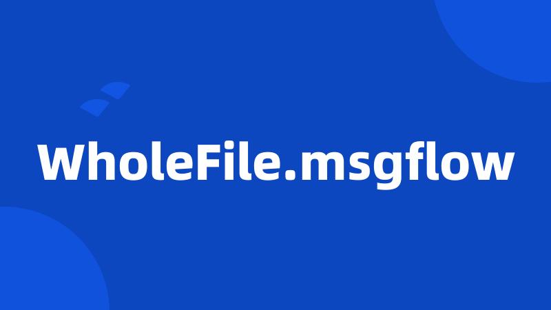 WholeFile.msgflow