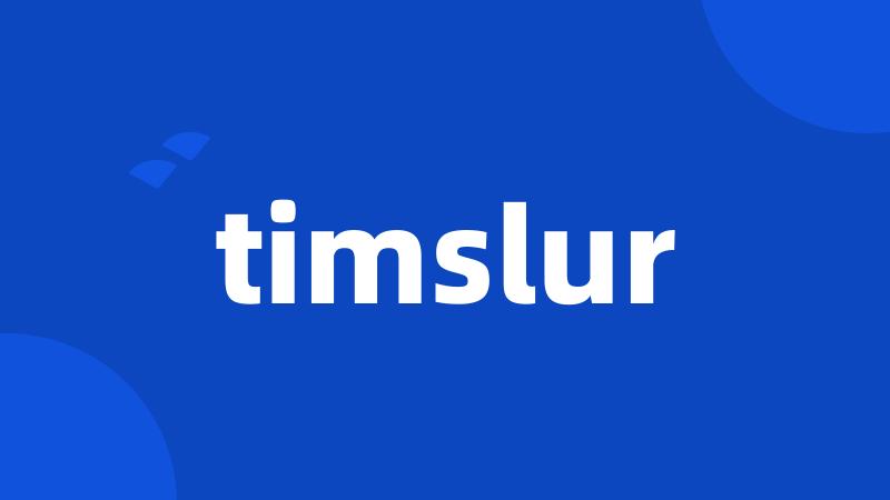 timslur