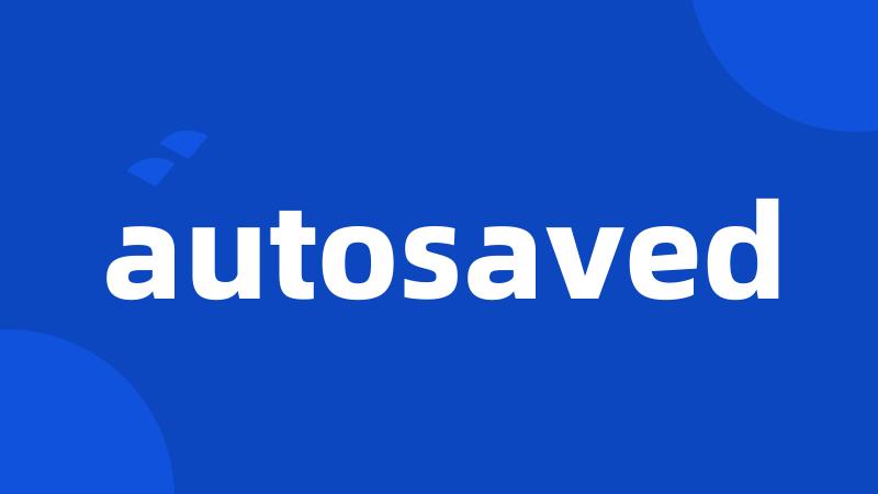 autosaved