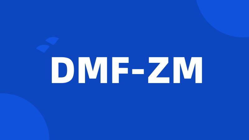 DMF-ZM