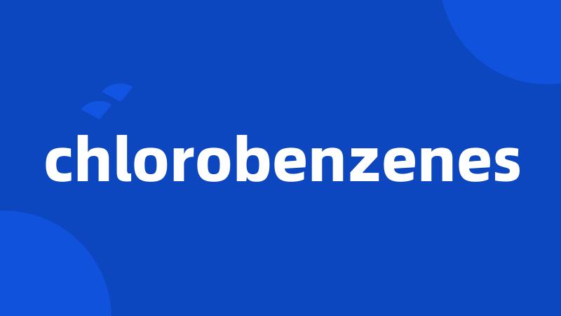 chlorobenzenes
