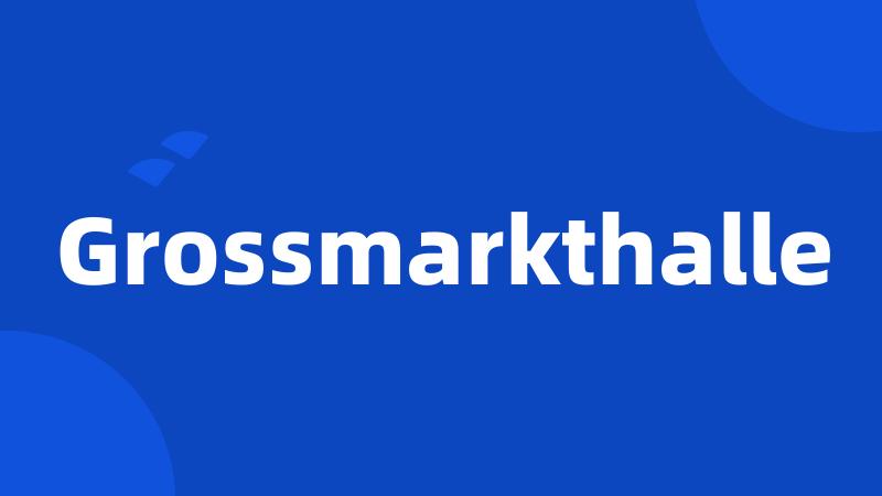 Grossmarkthalle