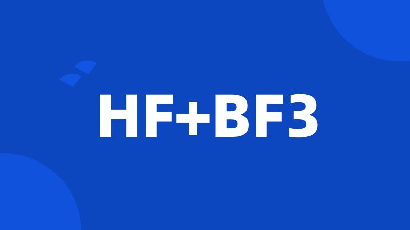 HF+BF3