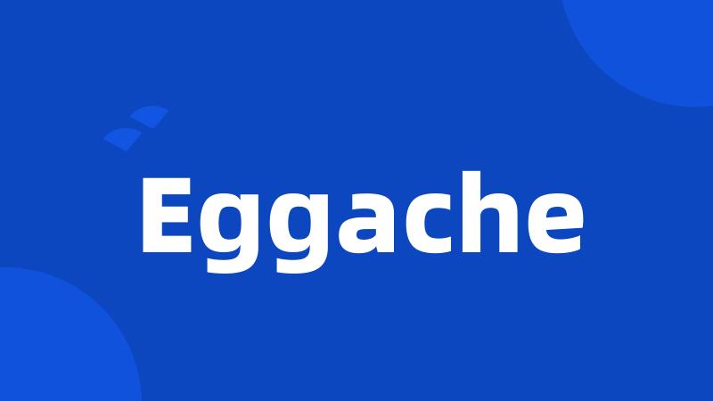 Eggache