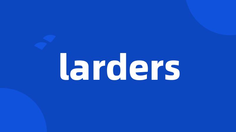 larders