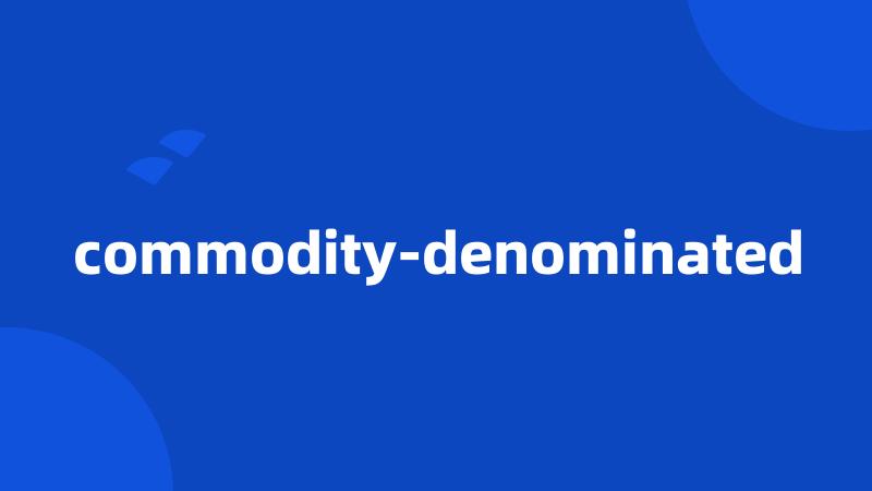 commodity-denominated