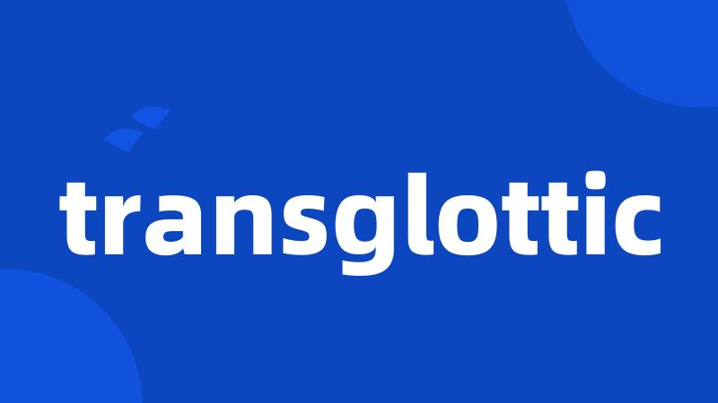 transglottic