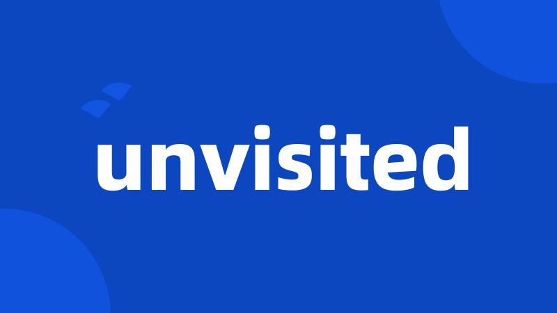 unvisited