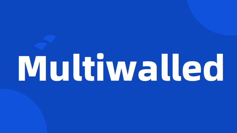 Multiwalled