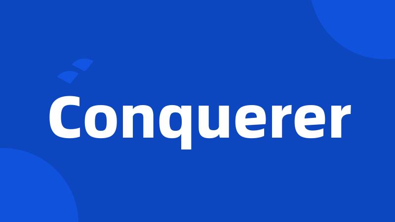 Conquerer