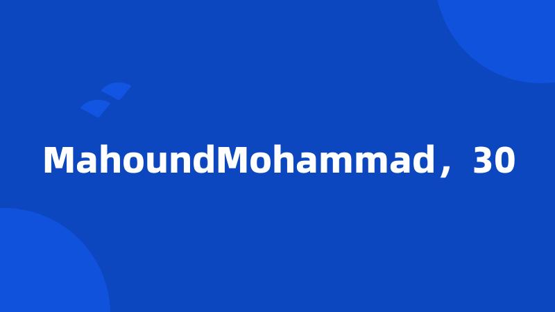 MahoundMohammad，30