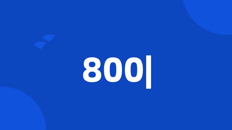 800|
