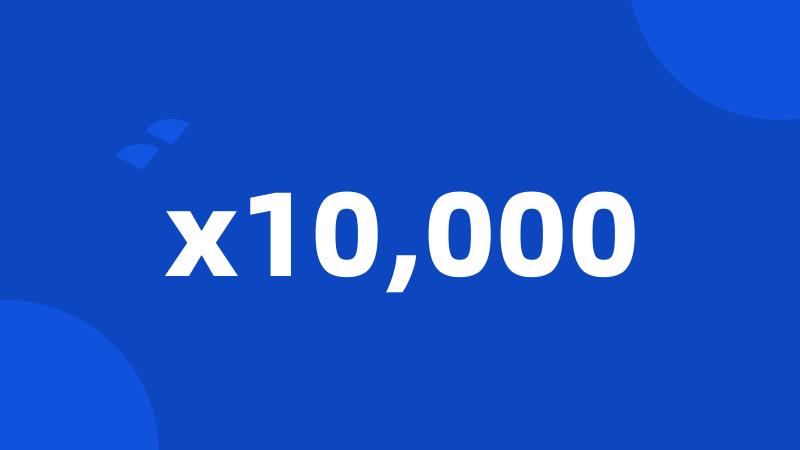 x10,000