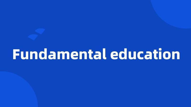 Fundamental education