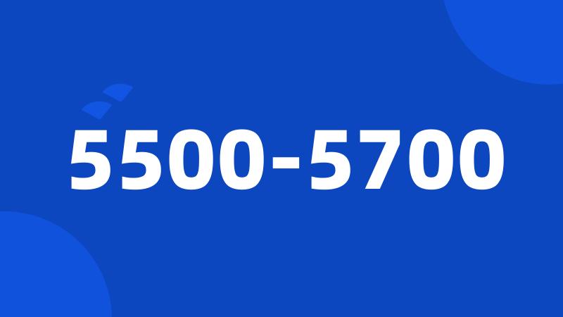 5500-5700