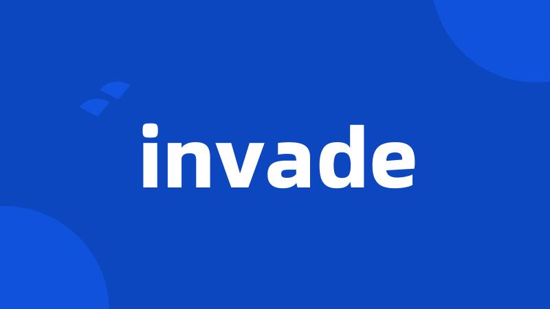 invade