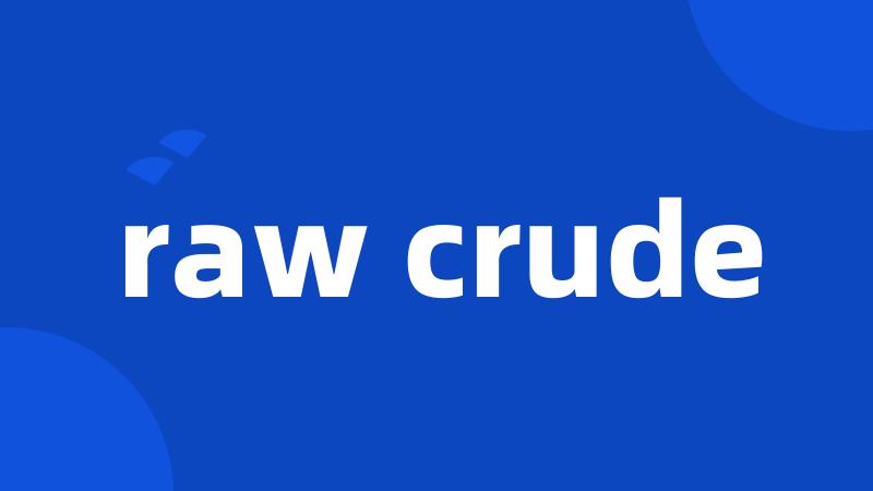 raw crude