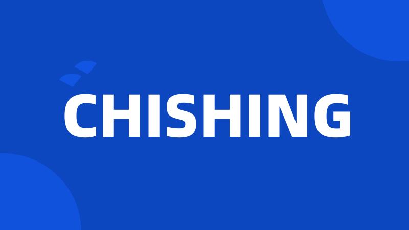 CHISHING