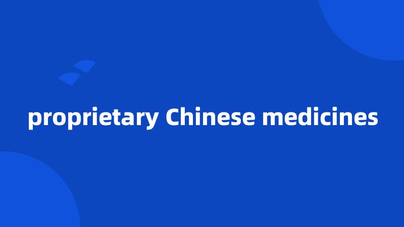 proprietary Chinese medicines