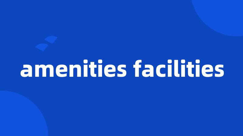 amenities facilities