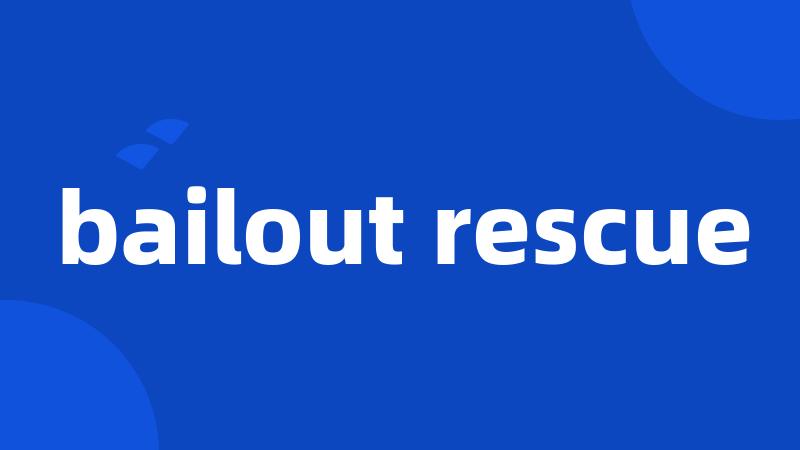 bailout rescue