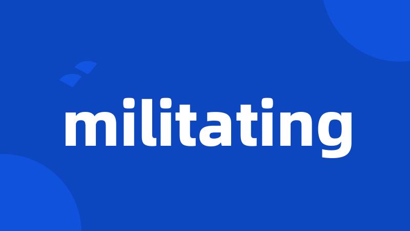 militating