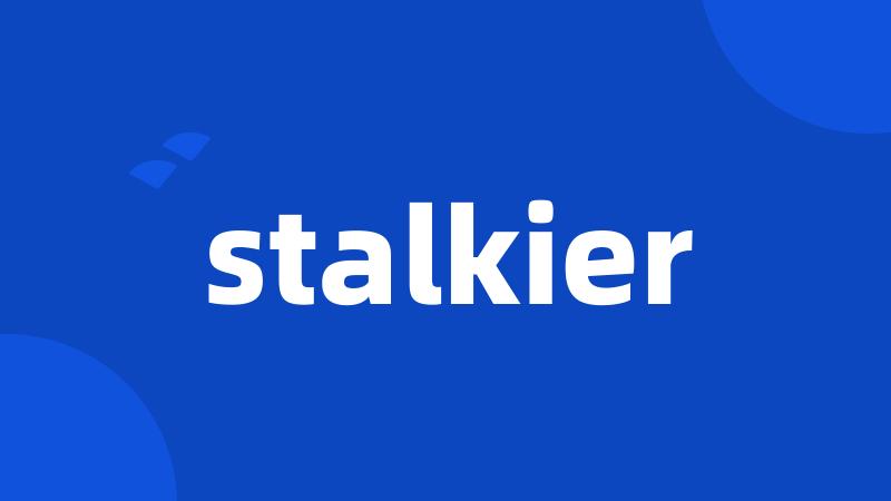 stalkier