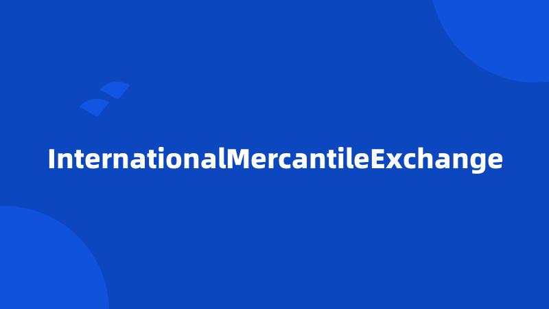 InternationalMercantileExchange