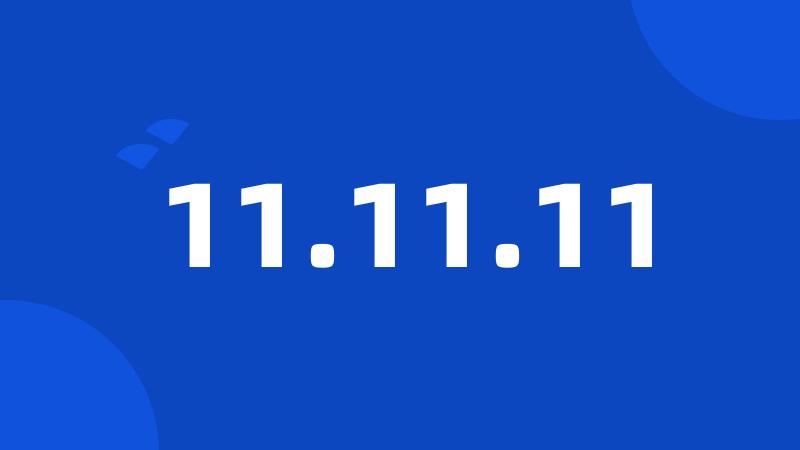 11.11.11