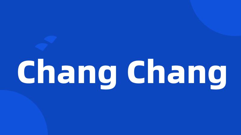 Chang Chang