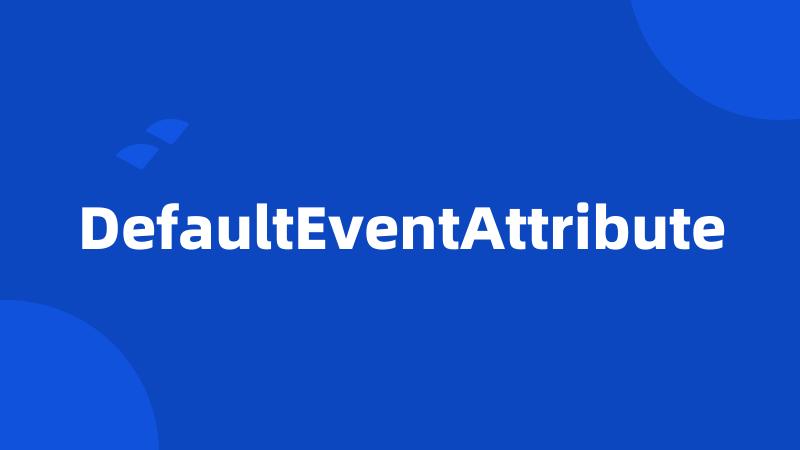 DefaultEventAttribute