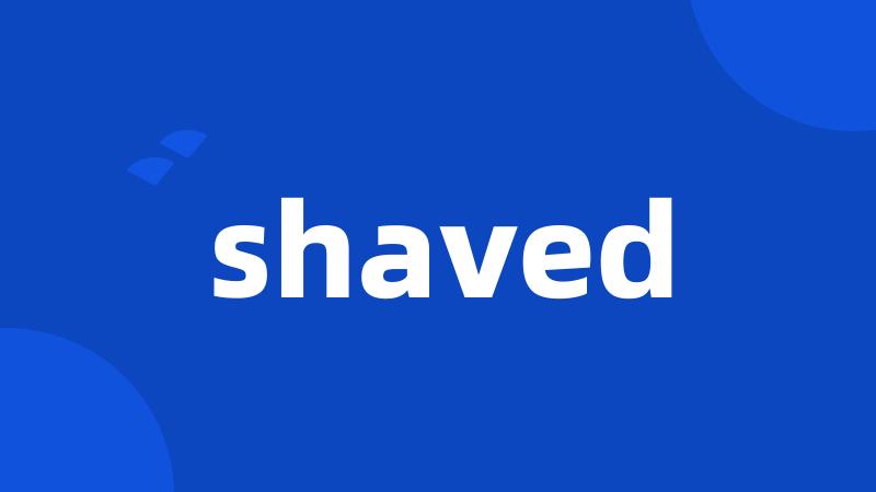 shaved