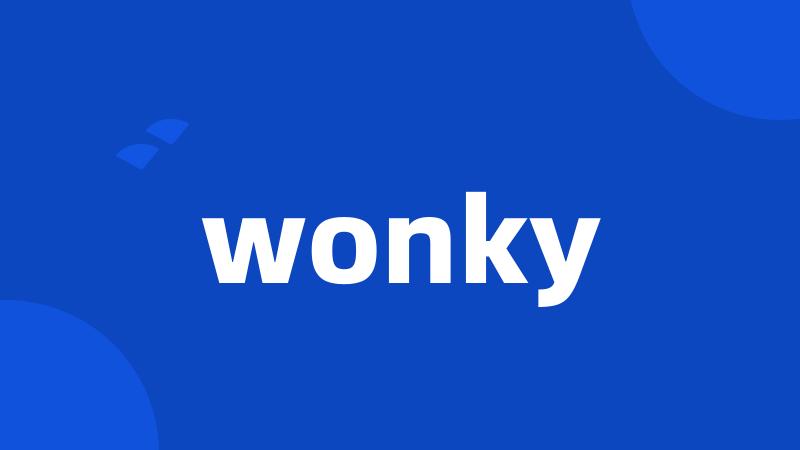 wonky