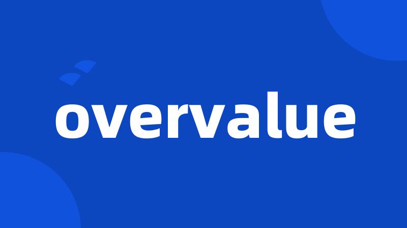 overvalue