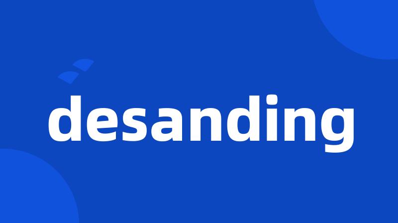 desanding