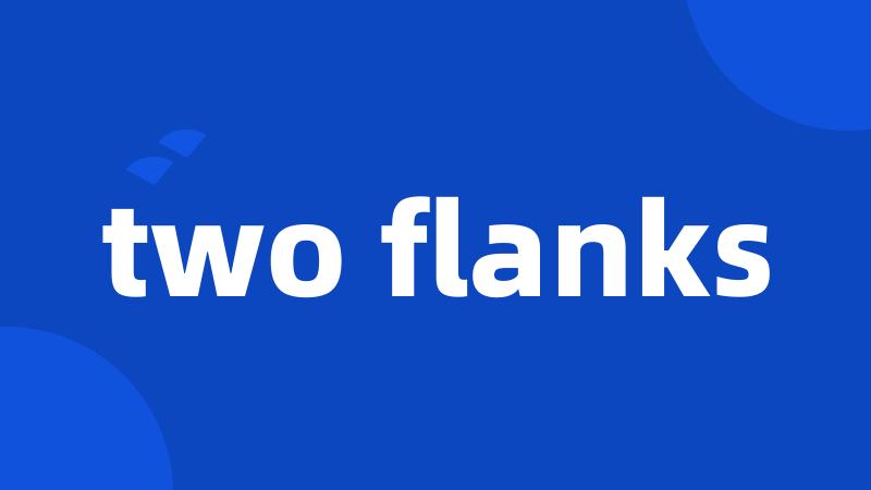 two flanks