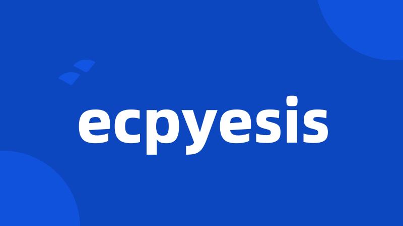 ecpyesis