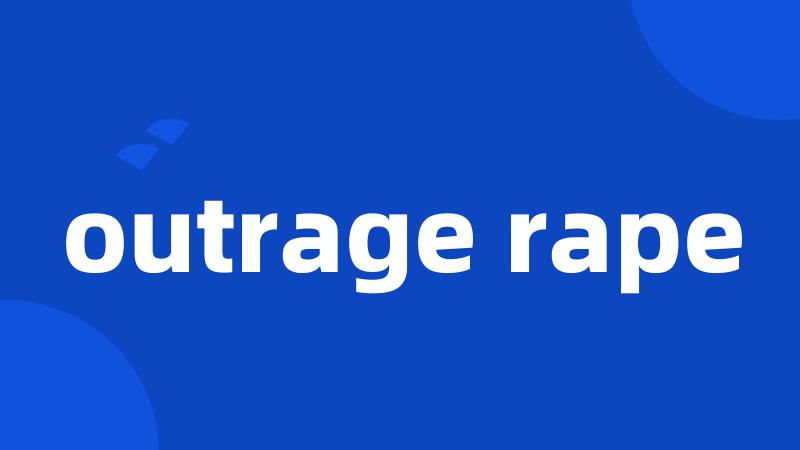 outrage rape