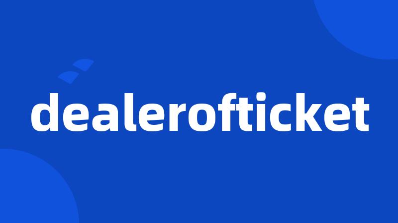 dealerofticket